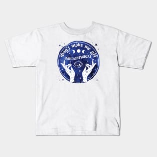 Don't make me get metaphysical Kids T-Shirt